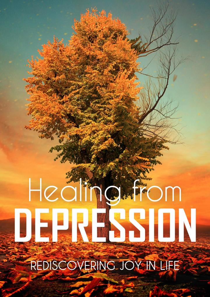 Healing from Depression: Rediscovering Joy in Life