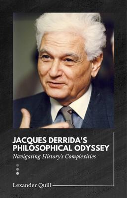 Jacques Derrida‘s Philosophical Odyssey