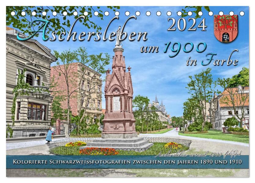 Aschersleben um das Jahr 1900 in Farbe Kolorierte Schwarzweißfotos (Tischkalender 2024 DIN A5 quer) CALVENDO Monatskalender