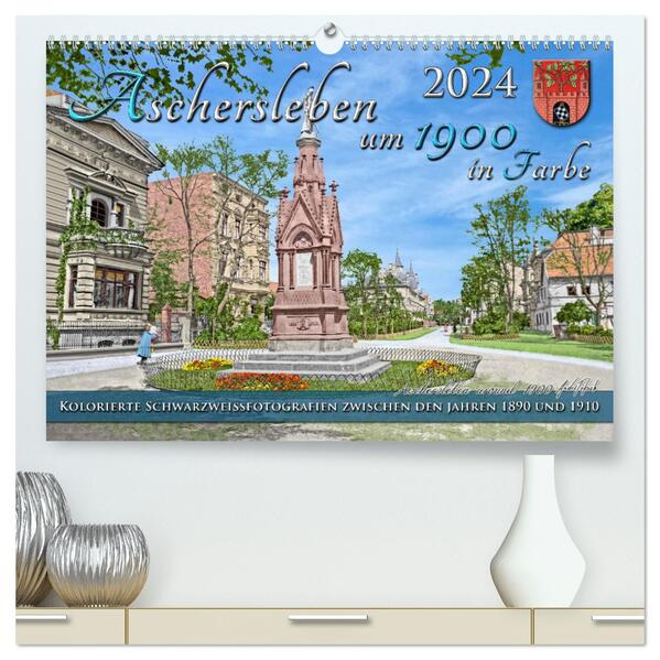 Aschersleben um das Jahr 1900 in Farbe Kolorierte Schwarzweißfotos (hochwertiger Premium Wandkalender 2024 DIN A2 quer) Kunstdruck in Hochglanz