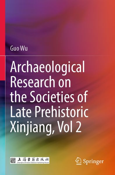 Archaeological Research on the Societies of Late Prehistoric Xinjiang Vol 2