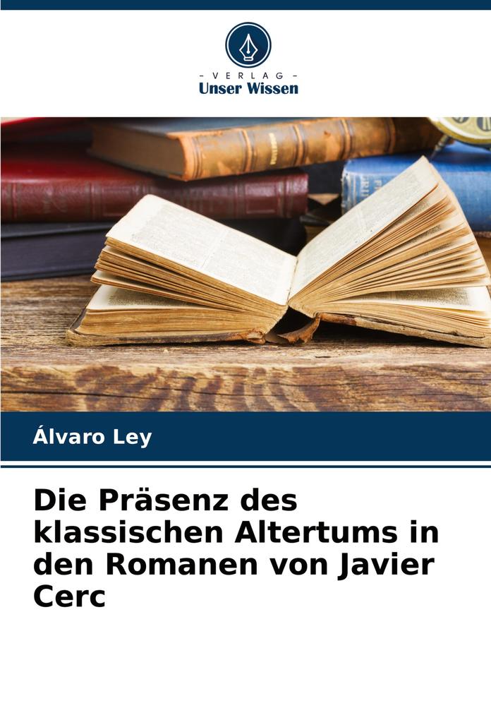 Die Präsenz des klassischen Altertums in den Romanen von Javier Cerc