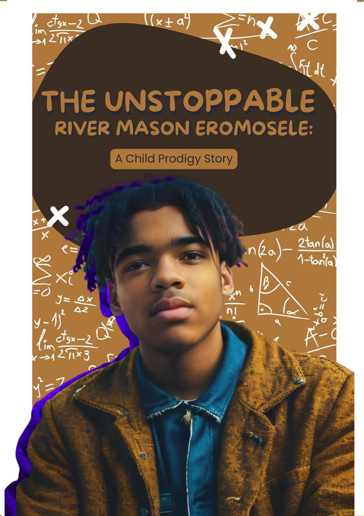 The Unstoppable River Mason Eromosele: A Child Prodigy Story (Childrens books #1)