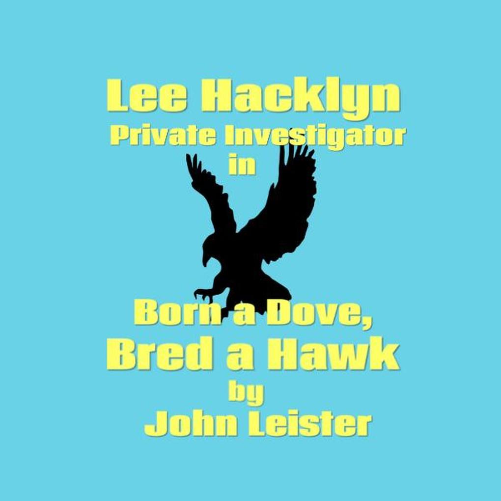 Lee Hacklyn Private Investigator in Born a Dove Bred a Hawk