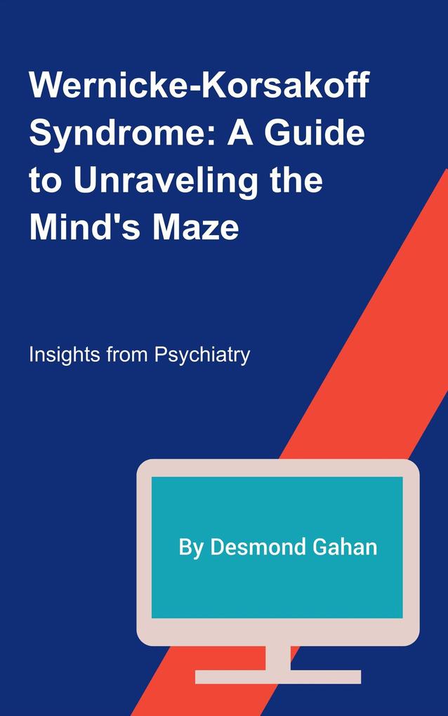 Wernicke-Korsakoff Syndrome: A Guide to Unraveling the Mind‘s Maze