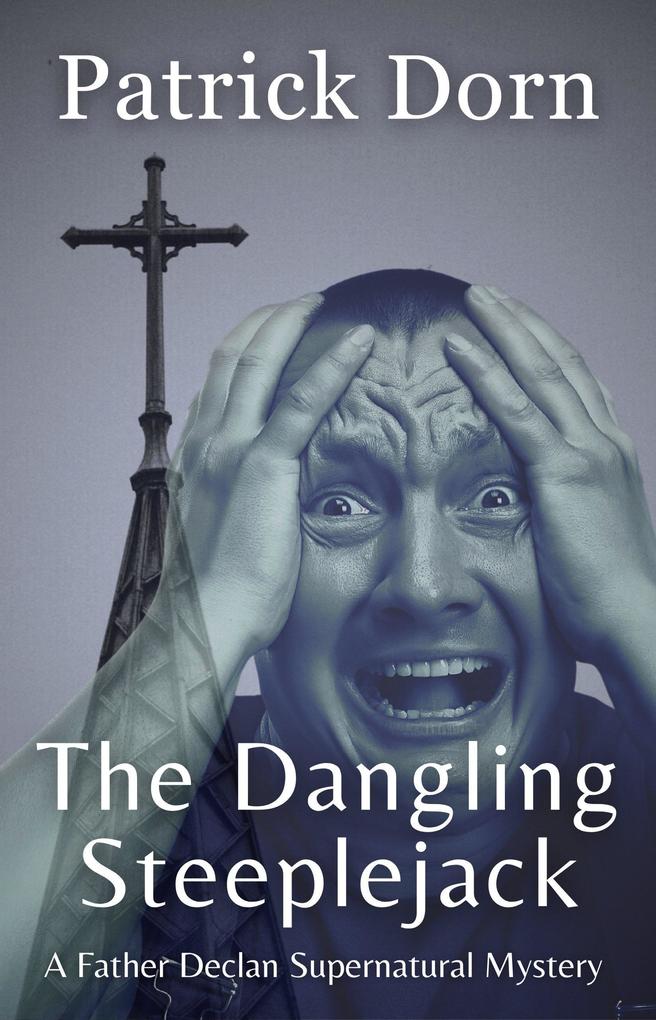 The Dangling Steeplejack (A Father Declan Supernatural Mystery)