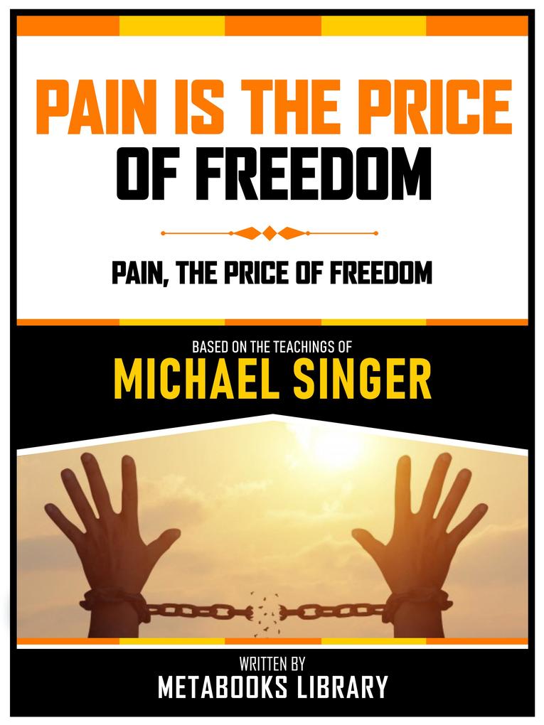 Pain Is The Price Of Freedom - Based On The Teachings Of Michael Singer