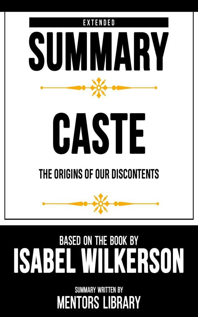 Extended Summary - Caste - The Origins Of Our Discontents