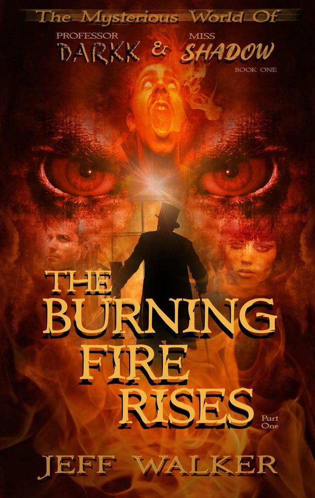 The Burning Fire Rises: Part One (The Mysterious World Of Professor Darkk And Miss Shadow)