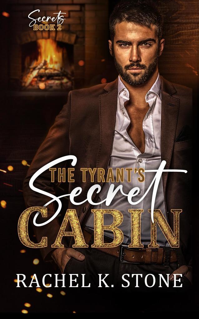 The Tyrant's Secret Cabin (Secrets - An Enemies to Lovers Adult Romance Series #2)