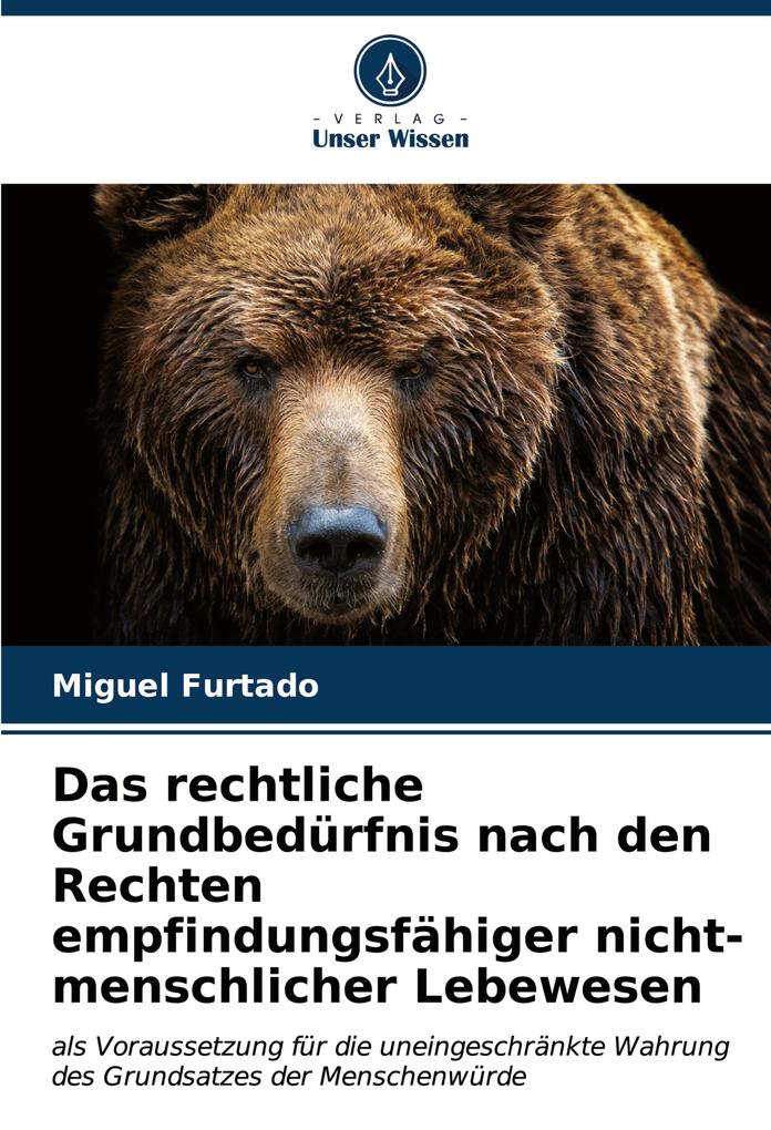 Das rechtliche Grundbedürfnis nach den Rechten empfindungsfähiger nicht-menschlicher Lebewesen