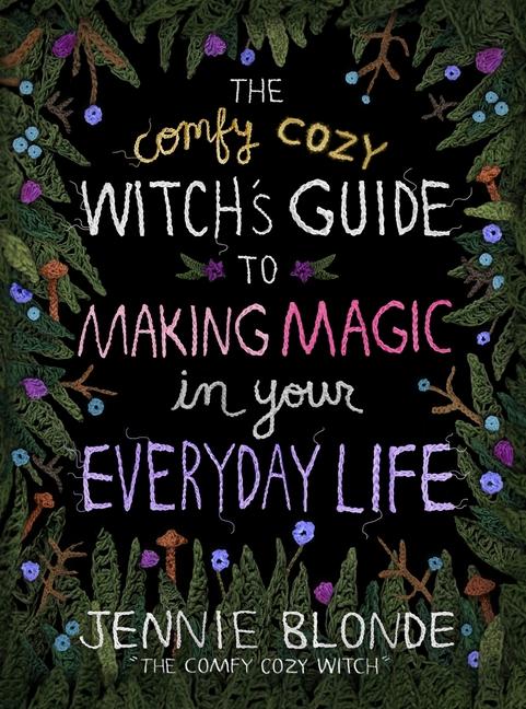 The Comfy Cozy Witch‘s Guide to Making Magic in Your Everyday Life