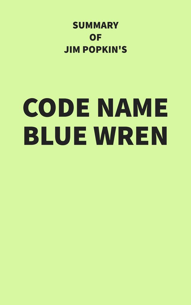 Summary of Jim Popkin‘s Code Name Blue Wren