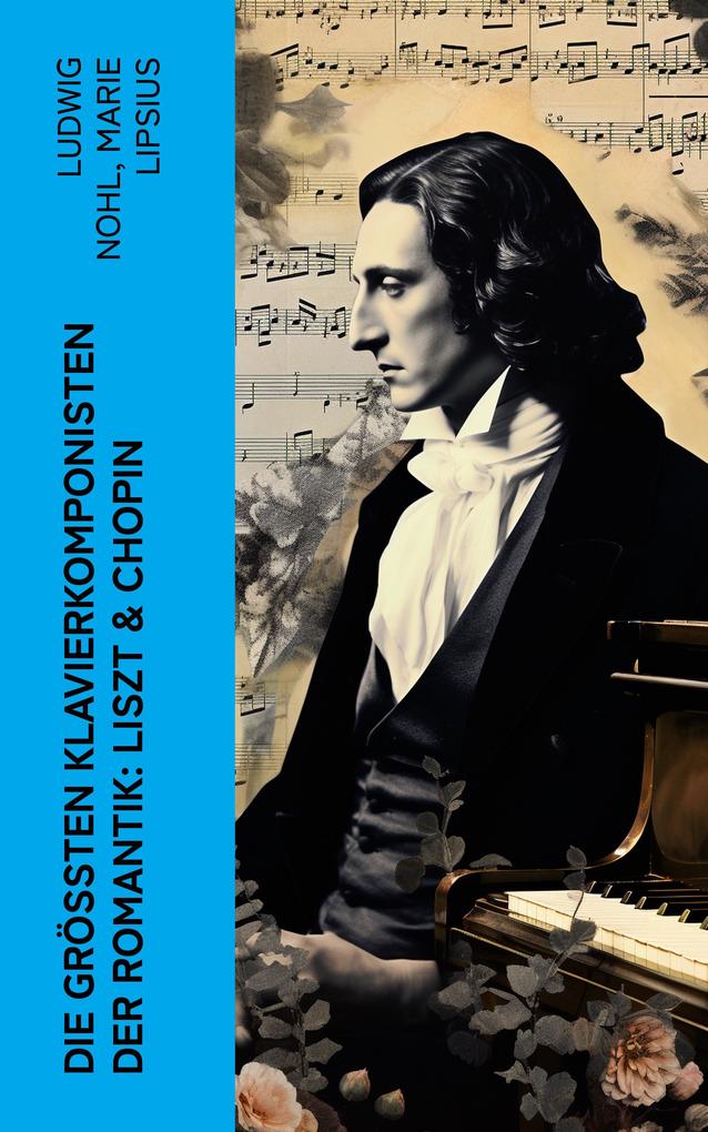 Die größten Klavierkomponisten der Romantik: Liszt & Chopin