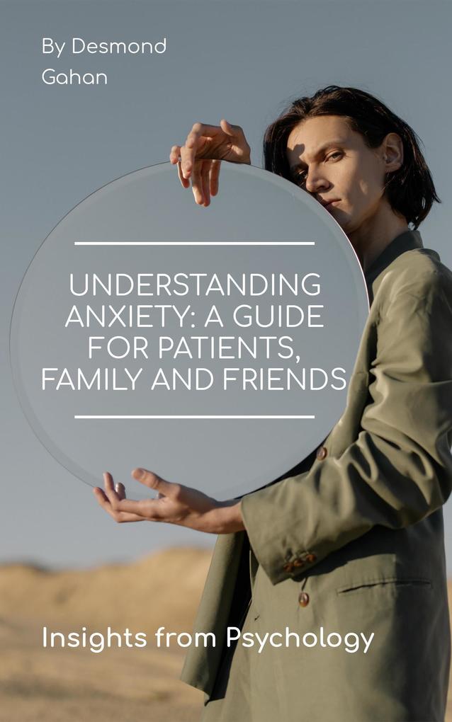 Understanding Anxiety: A Guide for Patients Family and Friends