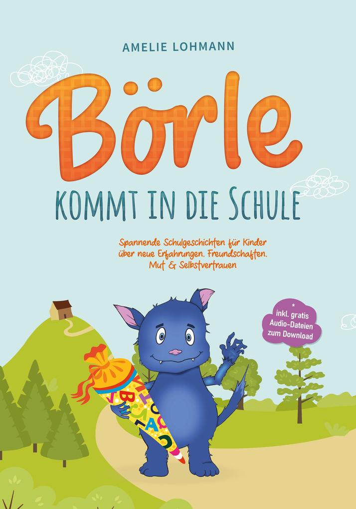 Börle kommt in die Schule: Spannende Schulgeschichten für Kinder über neue Erfahrungen Freundschaften Mut & Selbstvertrauen - inkl. gratis Audio-Dateien zum Download