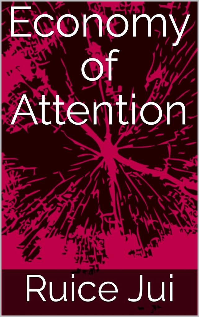 Economy of Attention (Life‘s Hidden Treasures: Unlock Life Unlock Fufillment)