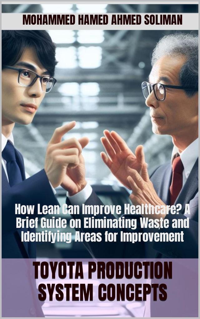 How Lean Can improve Healthcare? A Brief Guide on Eliminating Waste and Identifying Areas for Improvement (Toyota Production System Concepts)