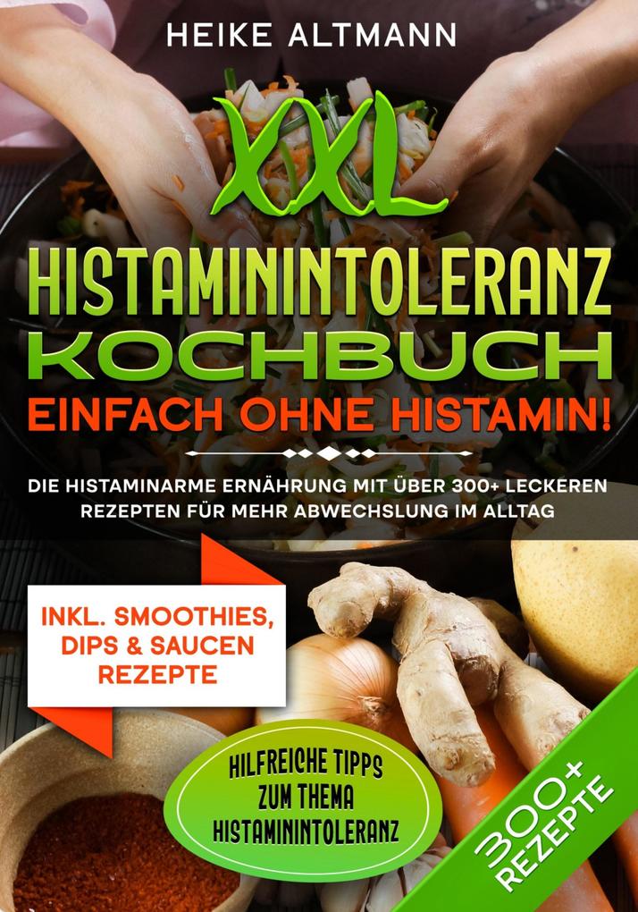 XXL Histaminintoleranz Kochbuch - Einfach ohne Histamin!