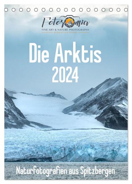 Die Arktis - Naturfotografien aus Spitzbergen (Tischkalender 2024 DIN A5 hoch) CALVENDO Monatskalender