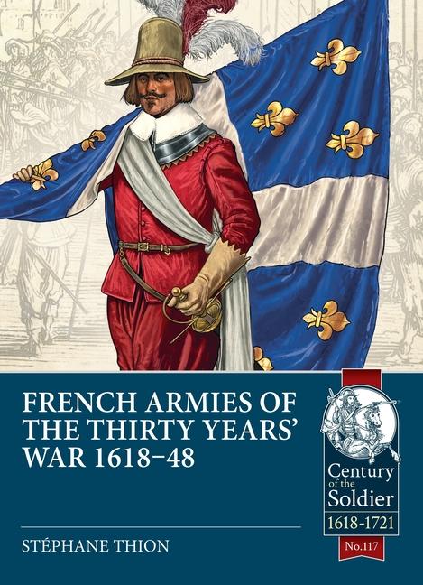 French Armies of the Thirty Years‘ War 1618-48