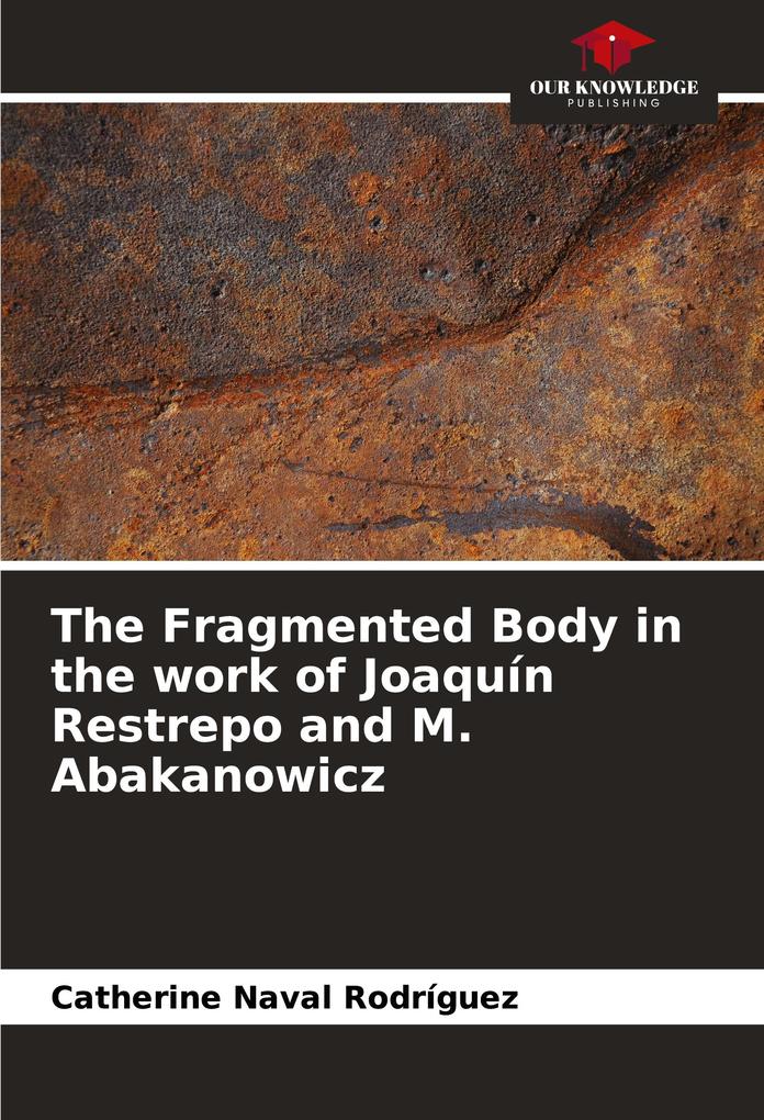 The Fragmented Body in the work of Joaquín Restrepo and M. Abakanowicz