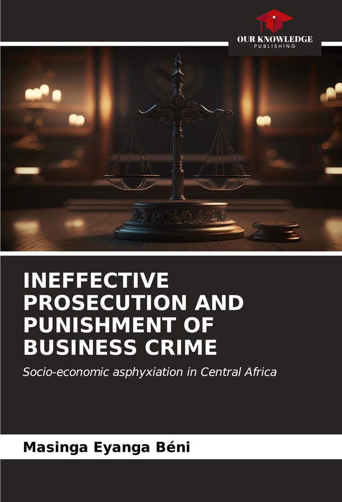 INEFFECTIVE PROSECUTION AND PUNISHMENT OF BUSINESS CRIME