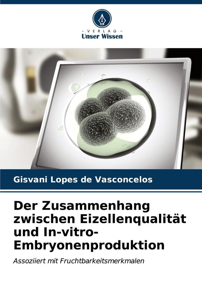 Der Zusammenhang zwischen Eizellenqualität und In-vitro-Embryonenproduktion