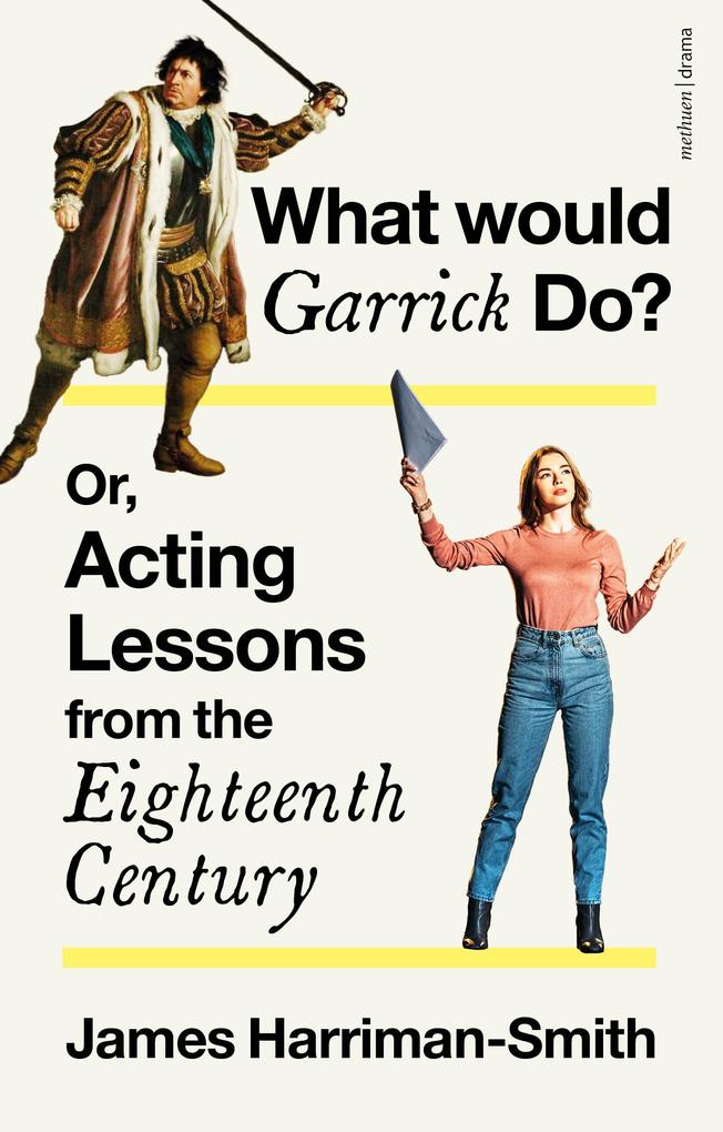 What Would Garrick Do? Or Acting Lessons from the Eighteenth Century