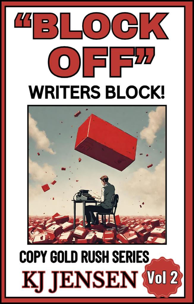 Block Off Writers Block! How to Kill Writers Block Forever! (Copy Gold Rush Series #2)