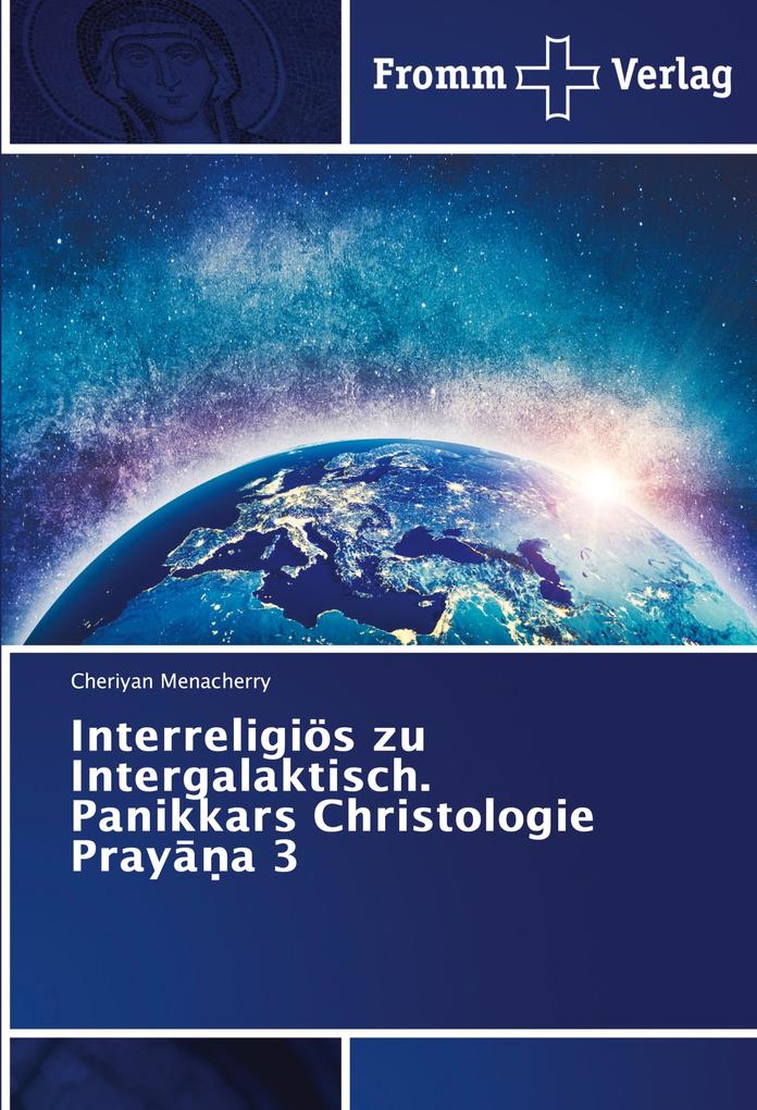 Interreligiös zu Intergalaktisch. Panikkars Christologie Praya 3