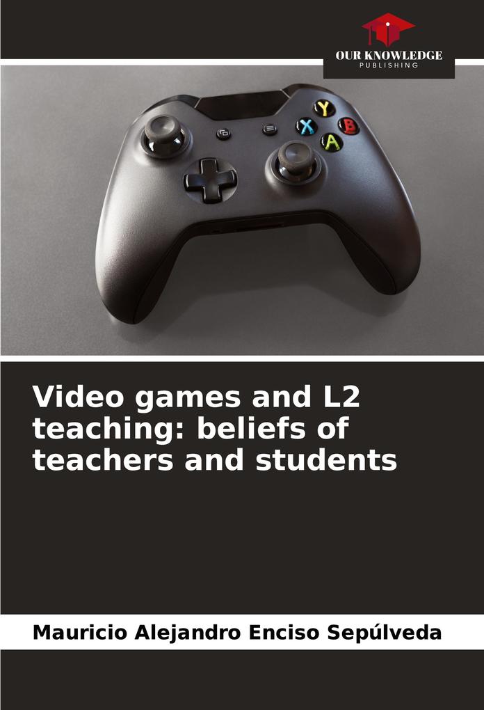 Video games and L2 teaching: beliefs of teachers and students