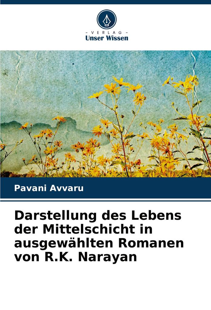 Darstellung des Lebens der Mittelschicht in ausgewählten Romanen von R.K. Narayan