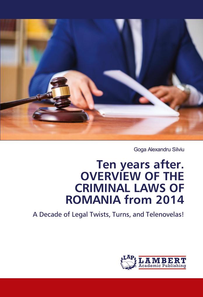 Ten years after. OVERVIEW OF THE CRIMINAL LAWS OF ROMANIA from 2014