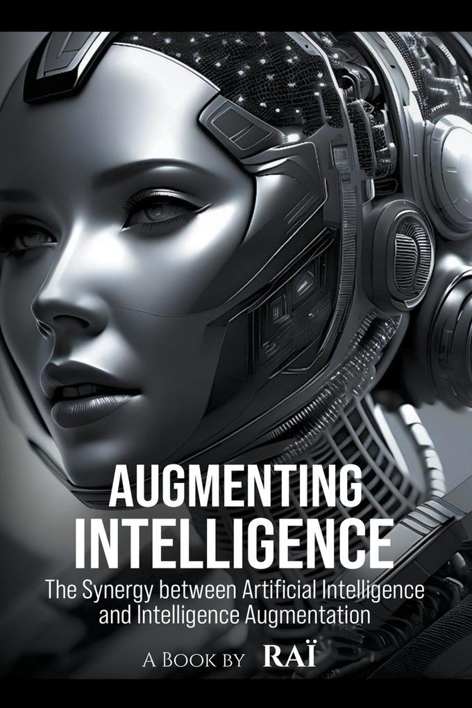 Augmenting Intelligence The Synergy between Artificial Intelligence and Intelligence Augmentation