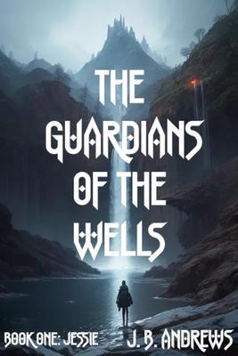 The Guardians of the Wells Book One: : Jessie/Brandon