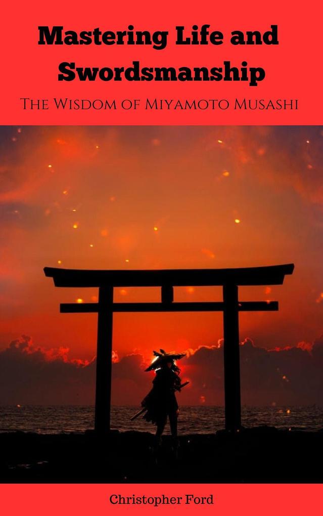 Mastering Life and Swordsmanship: The Wisdom of Miyamoto Musashi (Eastern Classics)