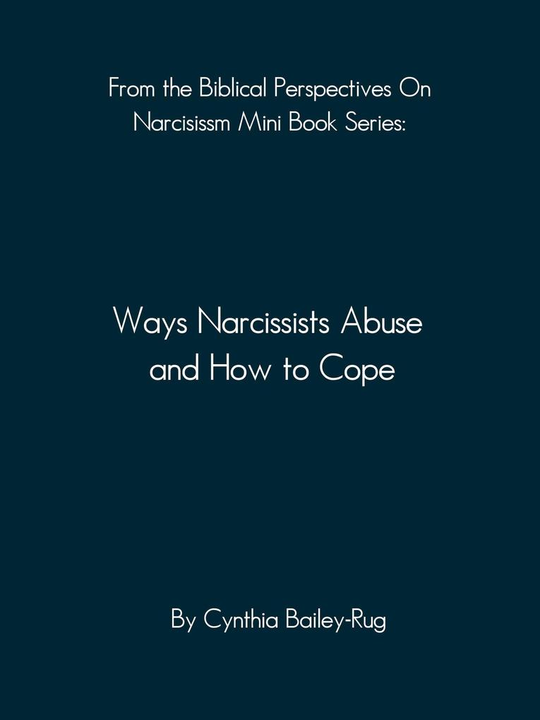 From the Biblical Perspectives on Narcissism Mini Book Series: Ways Narcissists Abuse and How to Cope