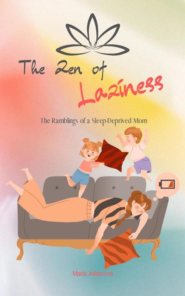 The Zen of Laziness. The Ramblings of a Sleep Deprived Mom