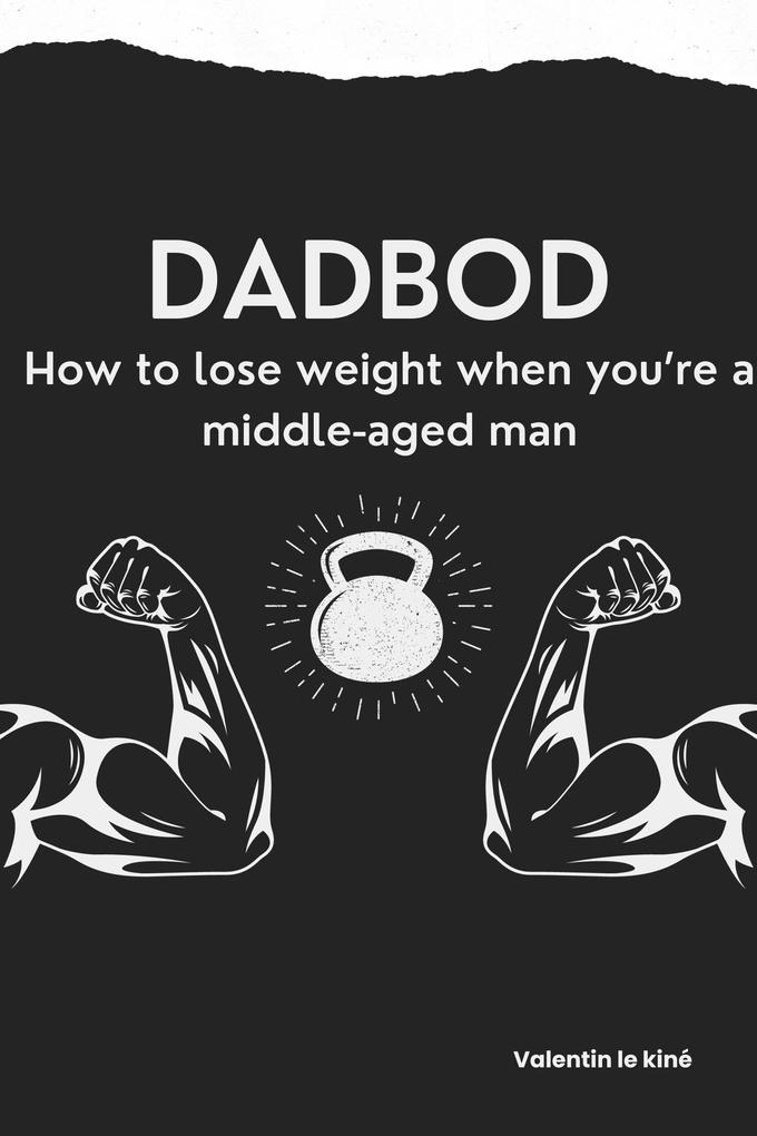 Dadbod : how to lose weight when you‘re a middle-aged man