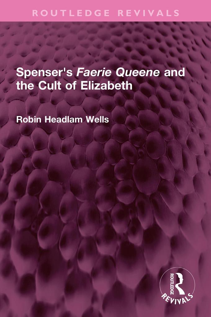 Spenser‘s Faerie Queene and the Cult of Elizabeth