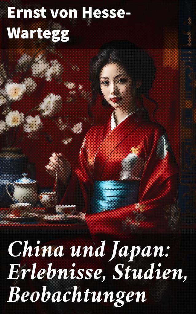 China und Japan: Erlebnisse Studien Beobachtungen