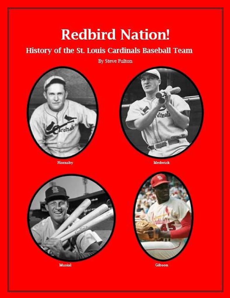 Redbird Nation History of the St. Louis Cardinals Baseball Team