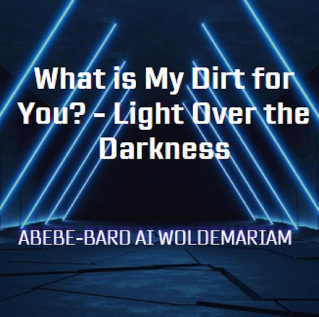What is My Dirt for You? - Light Over the Darkness (1A #1)