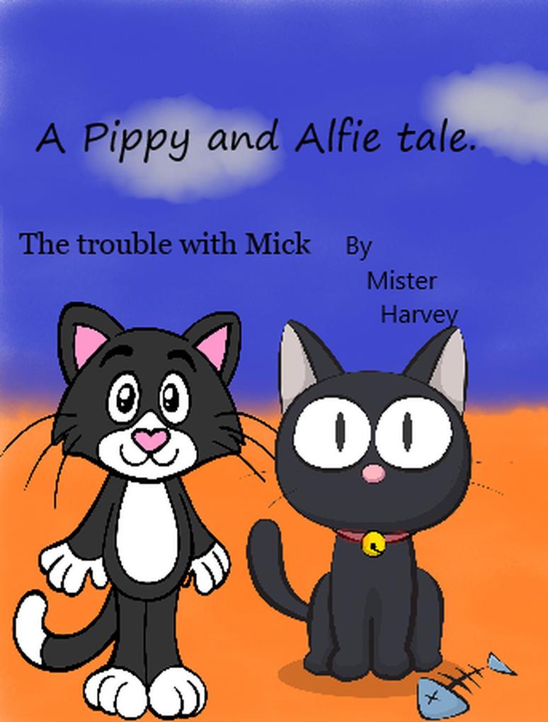 The Trouble With Mick (The Pip and Alfie tales #1)
