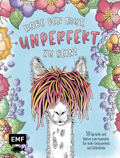 Habe den Mut unperfekt zu sein! - 50 Sprüche und Motive zum Ausmalen für mehr Gelassenheit und Selbstliebe