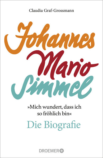 »Mich wundert, dass ich so fröhlich bin« Johannes Mario Simmel ? die Biografie: Das faszinierende Porträt des Jahrhundert-Autors von »Es muss nicht immer Kaviar sein«