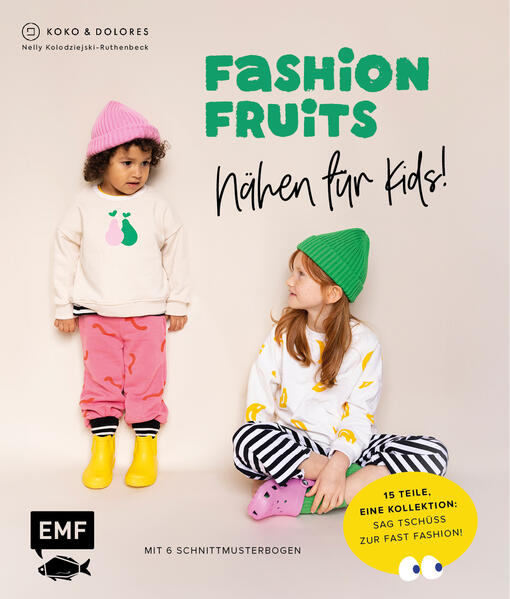 Fashion Fruits - Nähen für Kids! 15 Teile eine Kollektion: Sag Tschüss zur Fast Fashion!