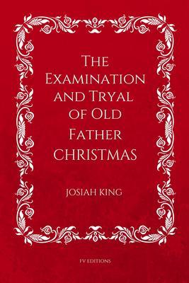 The Examination and Tryal of Old Father Christmas