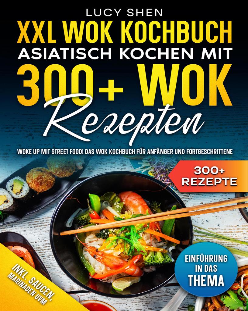 XXL Wok Kochbuch - Asiatisch kochen mit 300+ Wok Rezepten